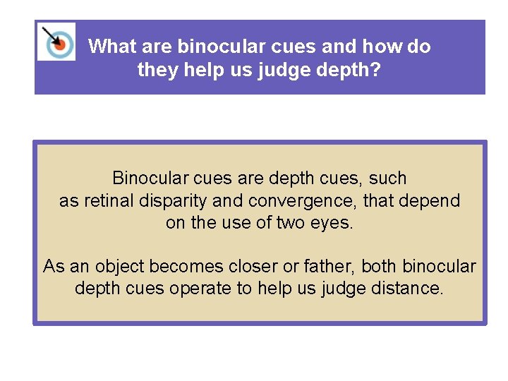 What are binocular cues and how do they help us judge depth? Binocular cues