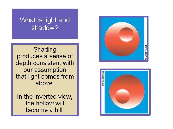 What is light and shadow? Shading produces a sense of depth consistent with our