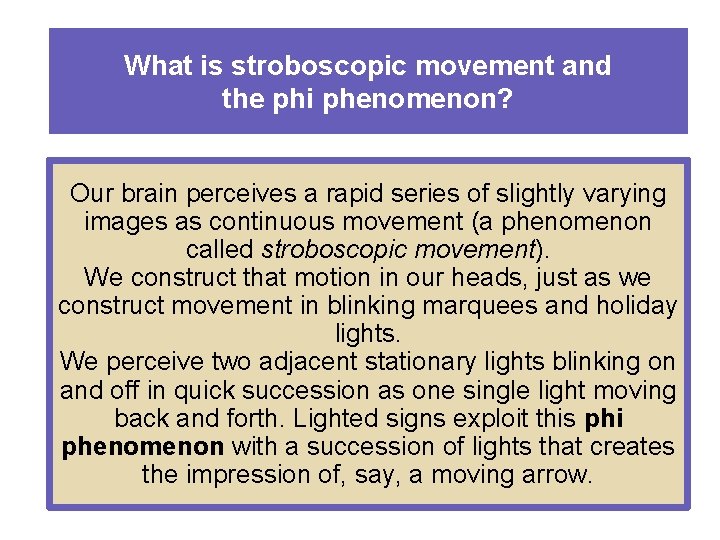 What is stroboscopic movement and the phi phenomenon? Our brain perceives a rapid series