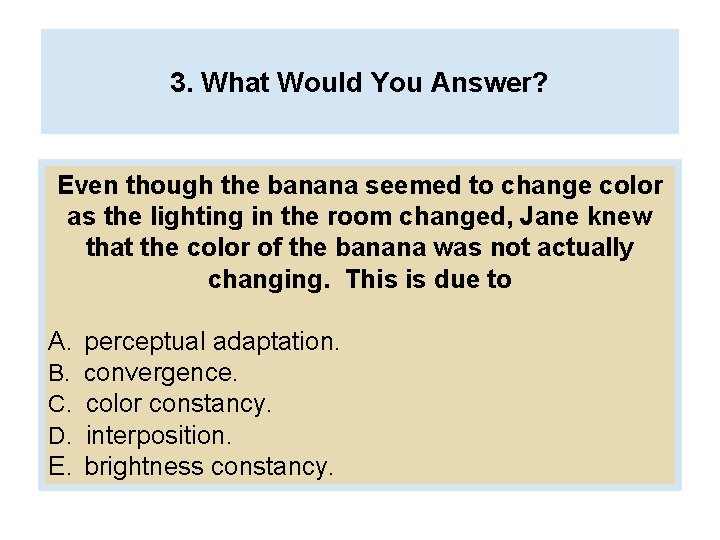 3. What Would You Answer? Even though the banana seemed to change color as
