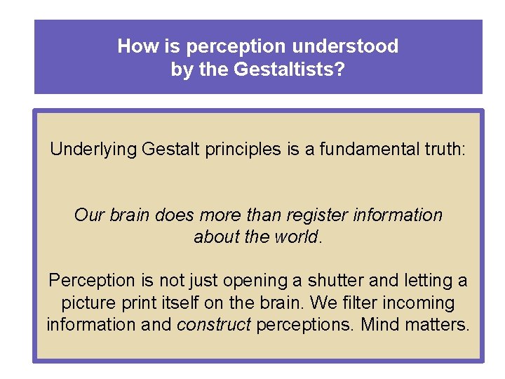 How is perception understood by the Gestaltists? Underlying Gestalt principles is a fundamental truth: