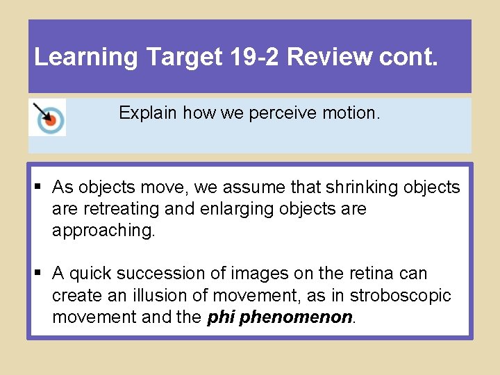Learning Target 19 -2 Review cont. Explain how we perceive motion. § As objects