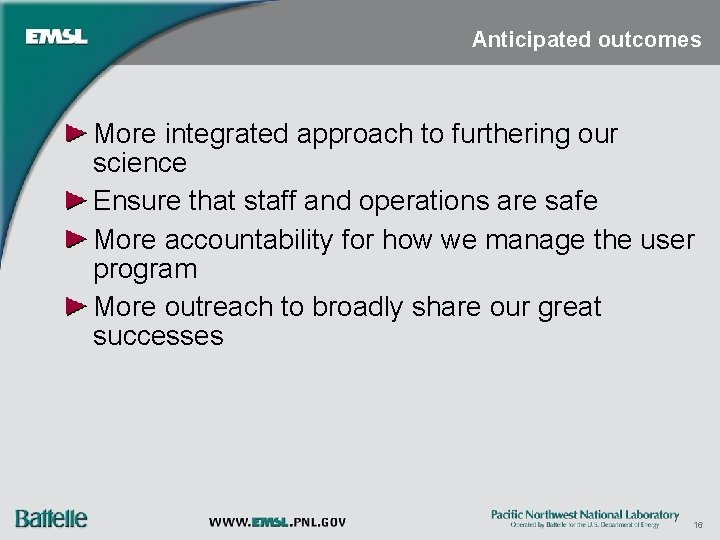 Anticipated outcomes More integrated approach to furthering our science Ensure that staff and operations