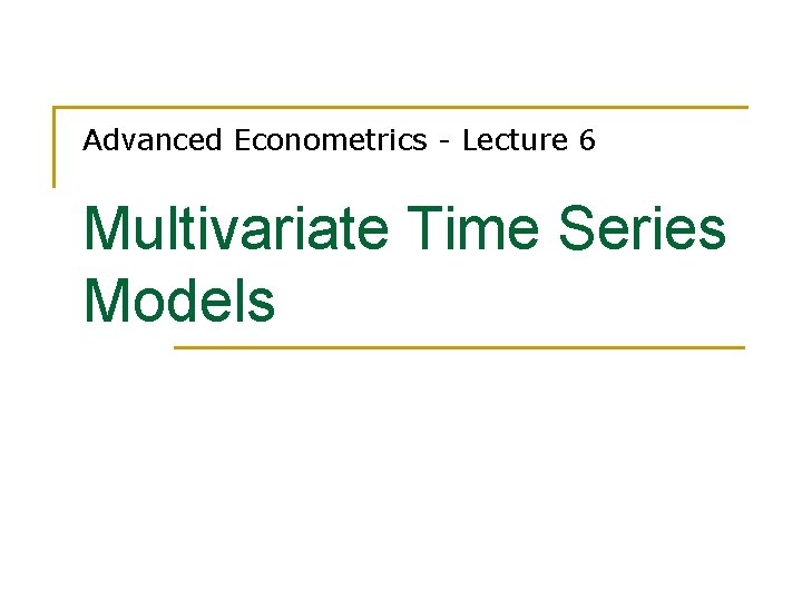 Advanced Econometrics - Lecture 6 Multivariate Time Series Models 