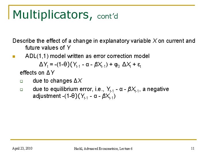 Multiplicators, cont’d Describe the effect of a change in explanatory variable X on current