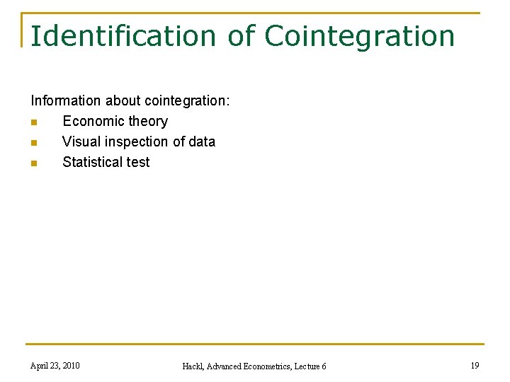 Identification of Cointegration Information about cointegration: n Economic theory n Visual inspection of data