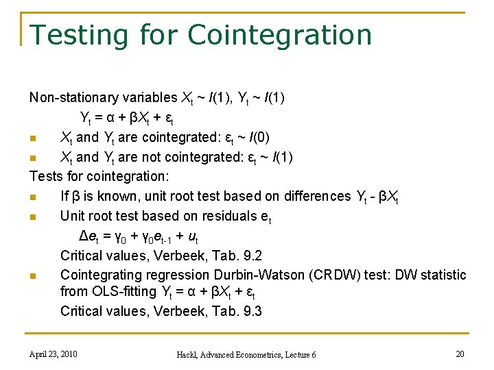 Testing for Cointegration Non-stationary variables Xt ~ I(1), Yt ~ I(1) Yt = α