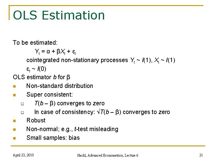 OLS Estimation To be estimated: Yt = α + βXt + εt cointegrated non-stationary