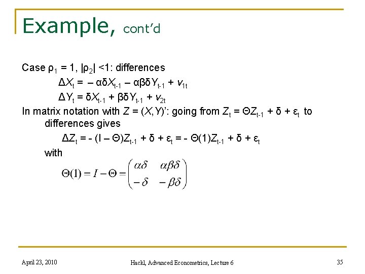 Example, cont’d Case ρ1 = 1, |ρ2| <1: differences ΔXt = – αδXt-1 –