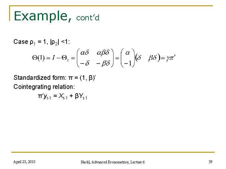 Example, cont’d Case ρ1 = 1, |ρ2| <1: Standardized form: π = (1, β)’