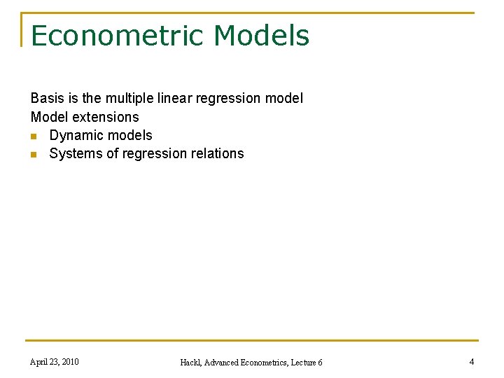 Econometric Models Basis is the multiple linear regression model Model extensions n Dynamic models