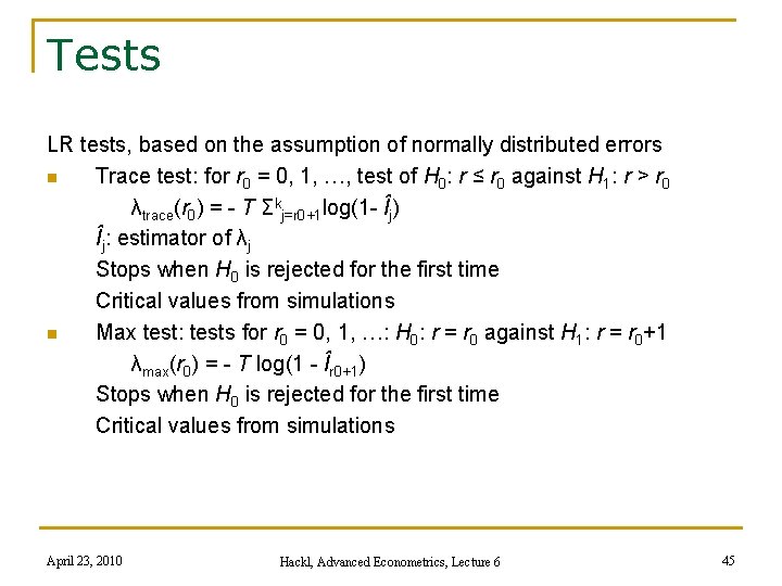 Tests LR tests, based on the assumption of normally distributed errors n Trace test: