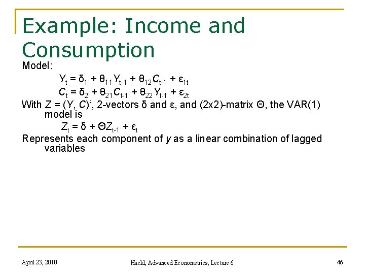 Example: Income and Consumption Model: Yt = δ 1 + θ 11 Yt-1 +