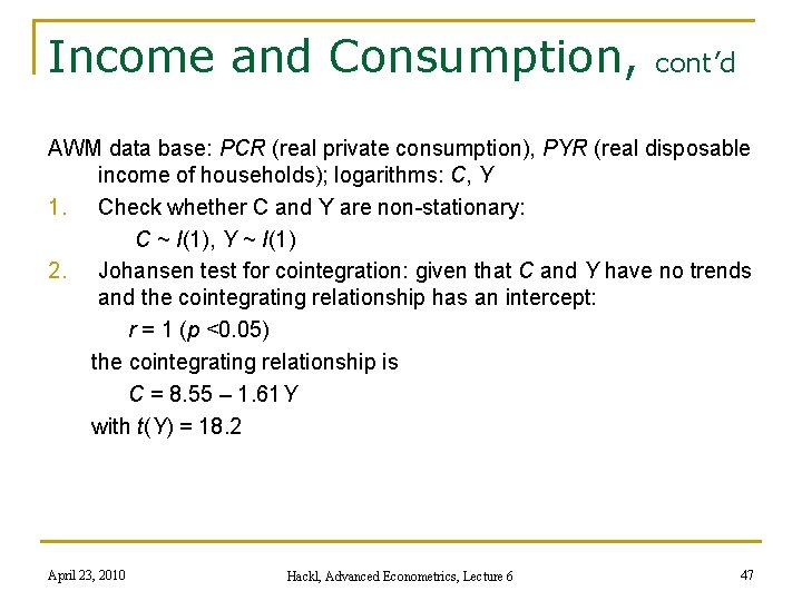 Income and Consumption, cont’d AWM data base: PCR (real private consumption), PYR (real disposable