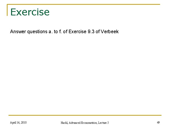 Exercise Answer questions a. to f. of Exercise 9. 3 of Verbeek April 16,