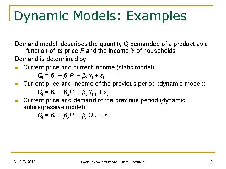 Dynamic Models: Examples Demand model: describes the quantity Q demanded of a product as