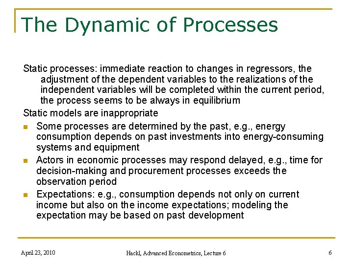 The Dynamic of Processes Static processes: immediate reaction to changes in regressors, the adjustment