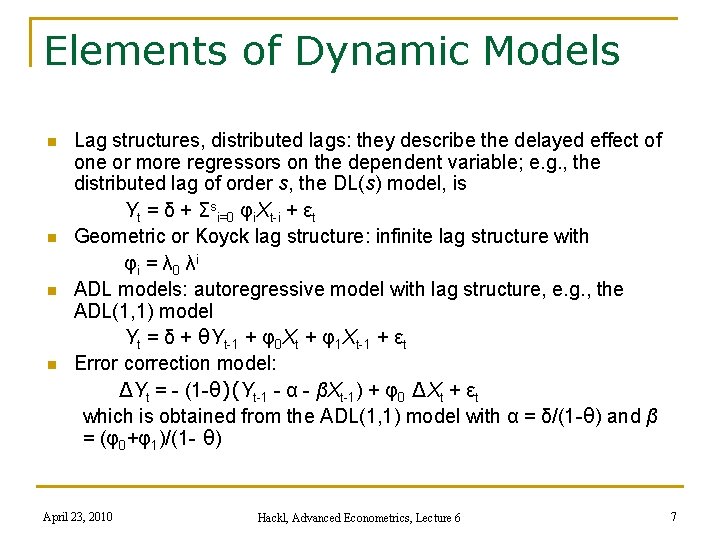 Elements of Dynamic Models n n Lag structures, distributed lags: they describe the delayed