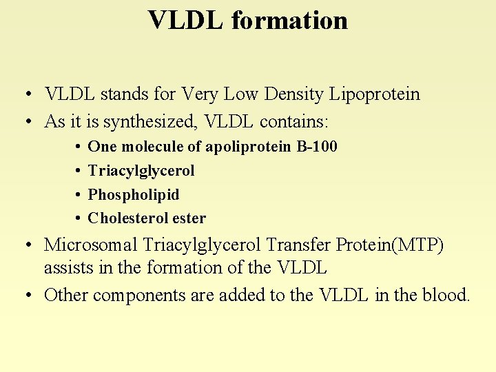 VLDL formation • VLDL stands for Very Low Density Lipoprotein • As it is