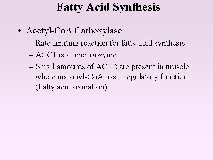 Fatty Acid Synthesis • Acetyl-Co. A Carboxylase – Rate limiting reaction for fatty acid