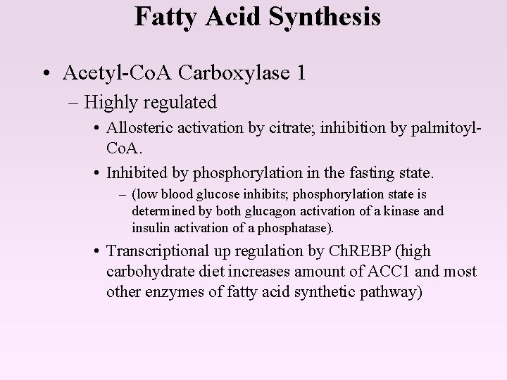 Fatty Acid Synthesis • Acetyl-Co. A Carboxylase 1 – Highly regulated • Allosteric activation