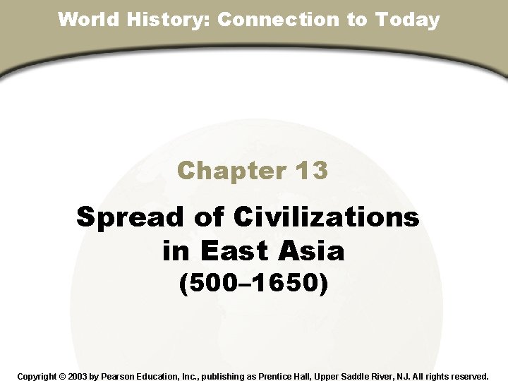 World History: Connection to Today Chapter 13, Section Chapter 13 Spread of Civilizations in