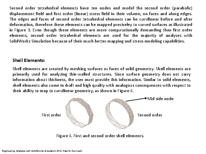 Second order tetrahedral elements have ten nodes and model the second order (parabolic) displacement