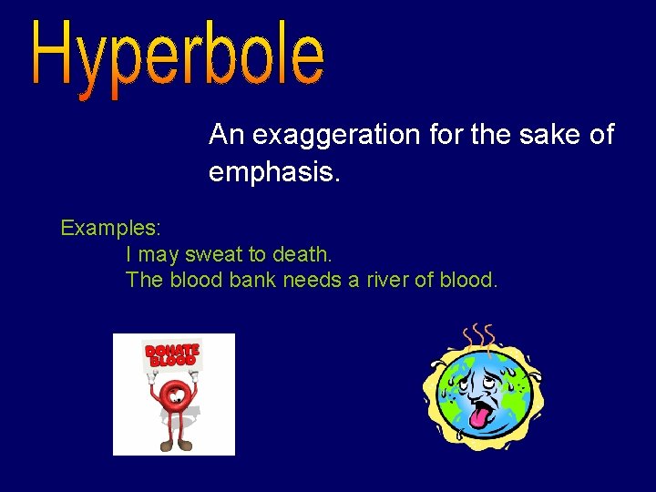 An exaggeration for the sake of emphasis. Examples: I may sweat to death. The