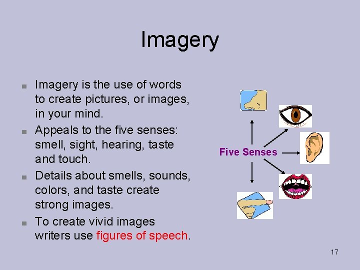 Imagery ■ ■ Imagery is the use of words to create pictures, or images,