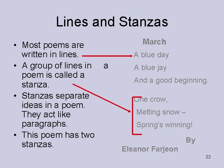 Lines and Stanzas • Most poems are written in lines. • A group of