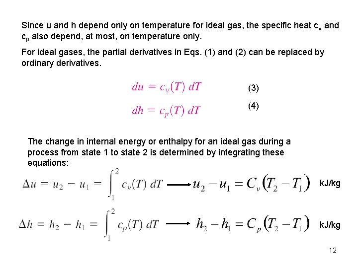 Since u and h depend only on temperature for ideal gas, the specific heat