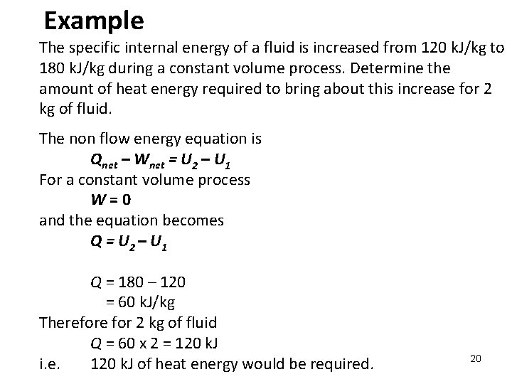 Example The specific internal energy of a fluid is increased from 120 k. J/kg