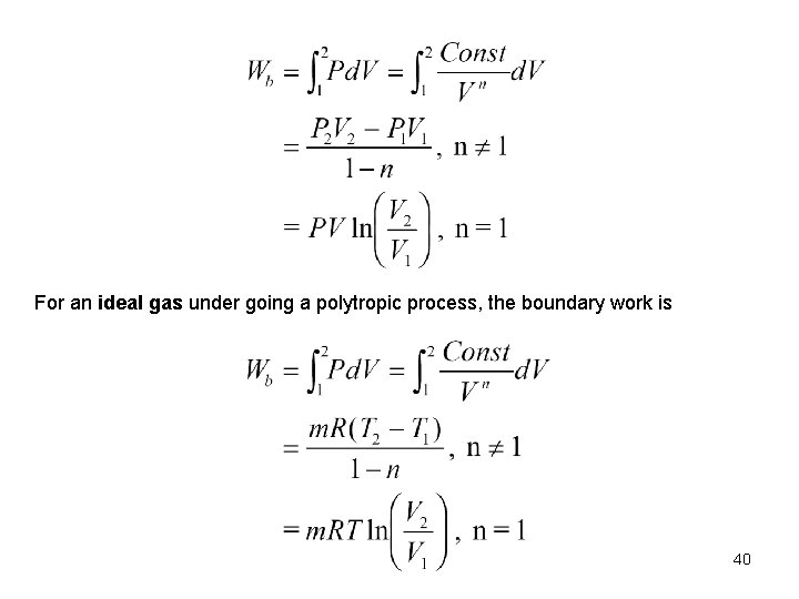 For an ideal gas under going a polytropic process, the boundary work is 40