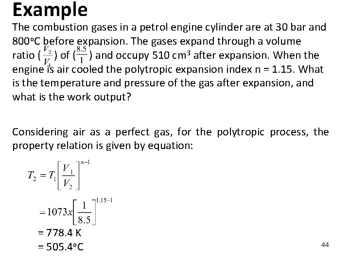 Example The combustion gases in a petrol engine cylinder are at 30 bar and