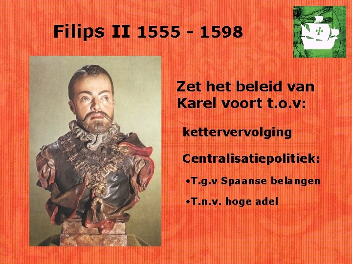 Filips II 1555 - 1598 Zet het beleid van Karel voort t. o. v:
