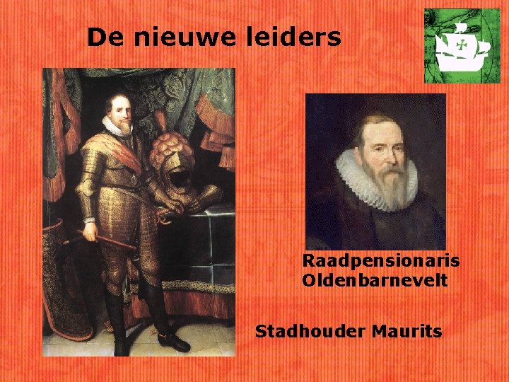 De nieuwe leiders Raadpensionaris Oldenbarnevelt Stadhouder Maurits 