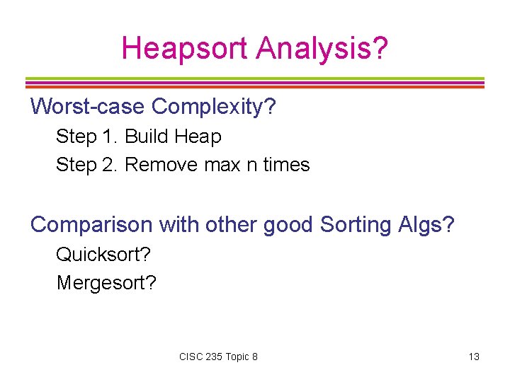 Heapsort Analysis? Worst-case Complexity? Step 1. Build Heap Step 2. Remove max n times