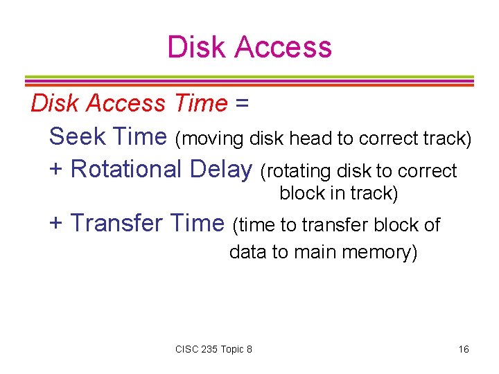 Disk Access Time = Seek Time (moving disk head to correct track) + Rotational