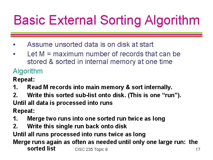 Basic External Sorting Algorithm • • Assume unsorted data is on disk at start