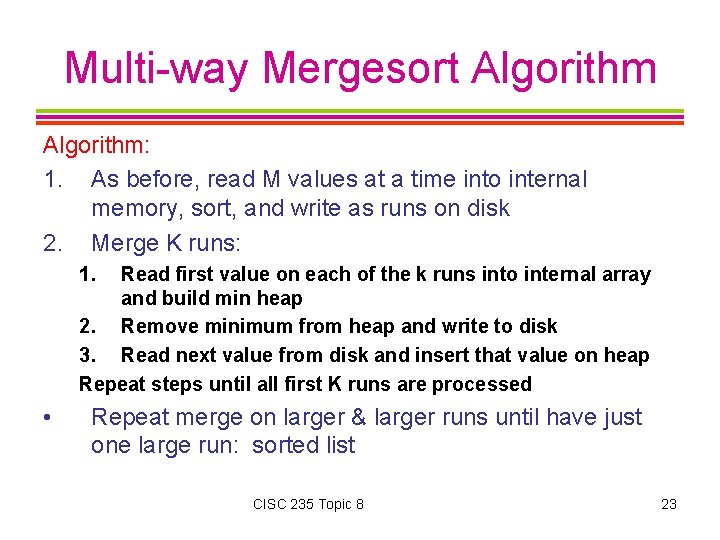 Multi-way Mergesort Algorithm: 1. As before, read M values at a time into internal