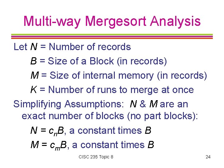 Multi-way Mergesort Analysis Let N = Number of records B = Size of a