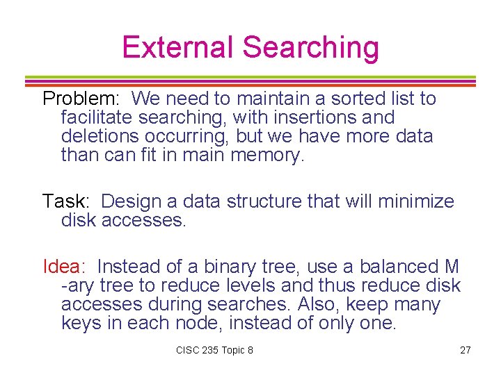 External Searching Problem: We need to maintain a sorted list to facilitate searching, with