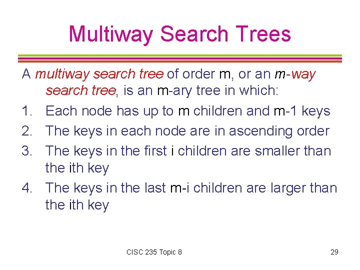 Multiway Search Trees A multiway search tree of order m, or an m-way search