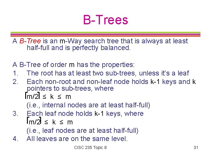 B-Trees A B-Tree is an m-Way search tree that is always at least half-full