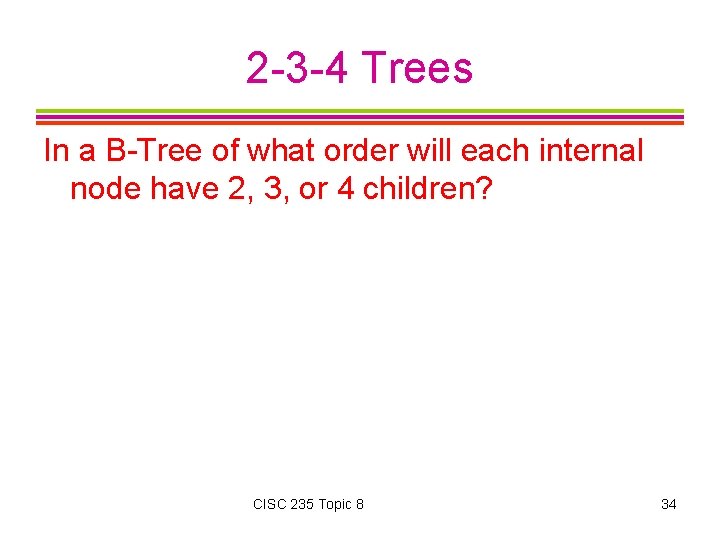 2 -3 -4 Trees In a B-Tree of what order will each internal node