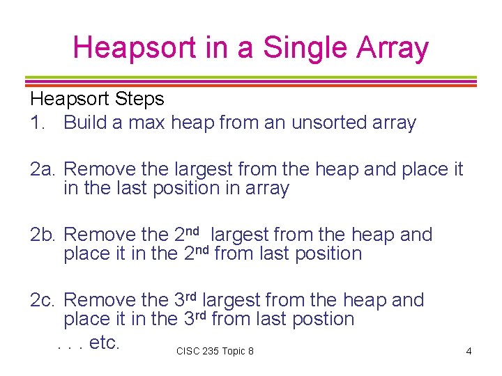 Heapsort in a Single Array Heapsort Steps 1. Build a max heap from an