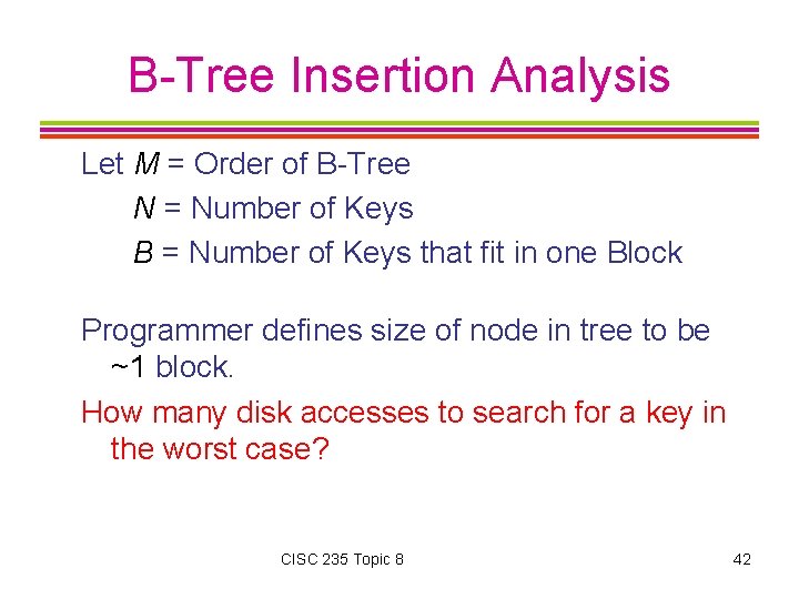 B-Tree Insertion Analysis Let M = Order of B-Tree N = Number of Keys