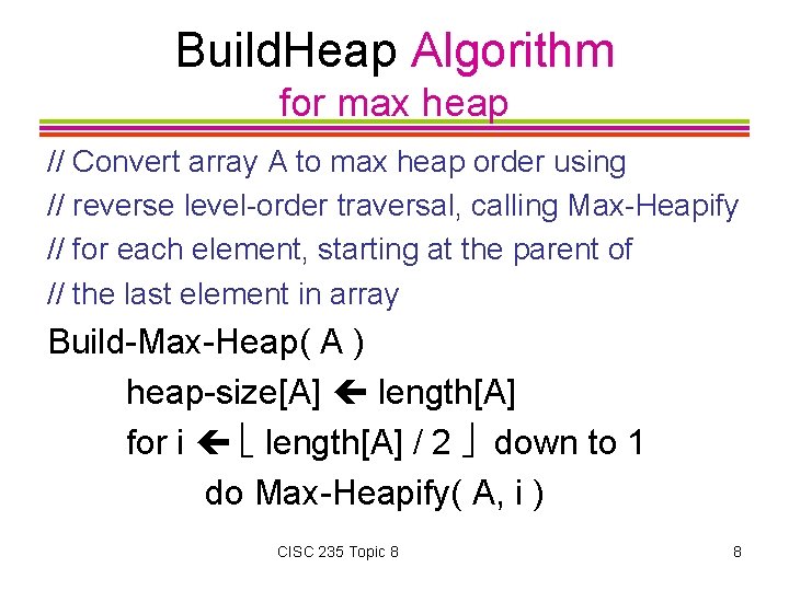 Build. Heap Algorithm for max heap // Convert array A to max heap order