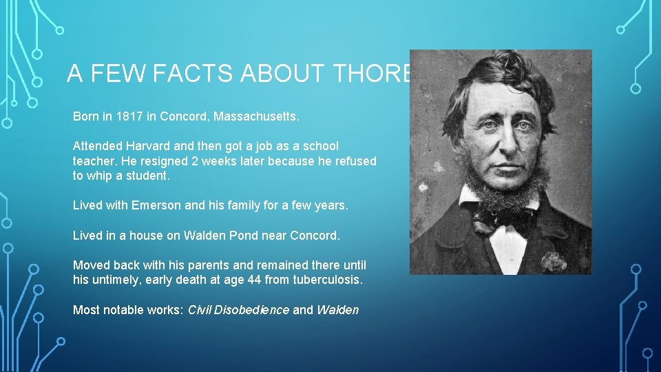 A FEW FACTS ABOUT THOREAU Born in 1817 in Concord, Massachusetts. Attended Harvard and A FEW FACTS ABOUT THOREAU Born in 1817 in Concord, Massachusetts. Attended Harvard and