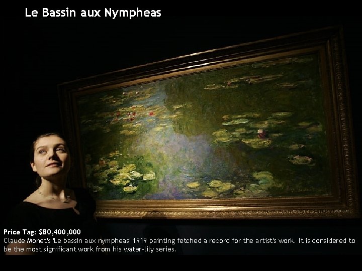 Le Bassin aux Nympheas Price Tag: $80, 400, 000 Claude Monet's 'Le bassin aux